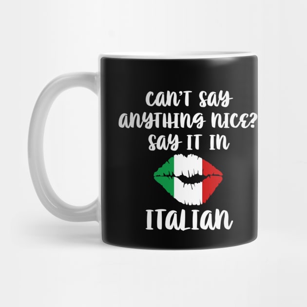 Cant Say Anything Nice Say It In Italian by Rosemarie Guieb Designs